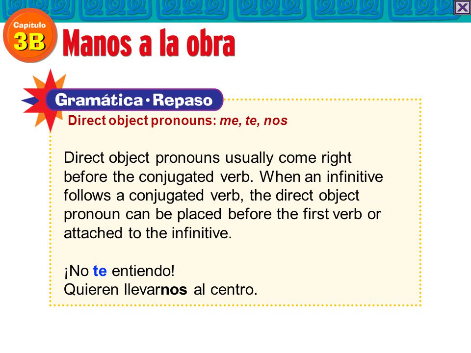 Direct object pronouns usually come right