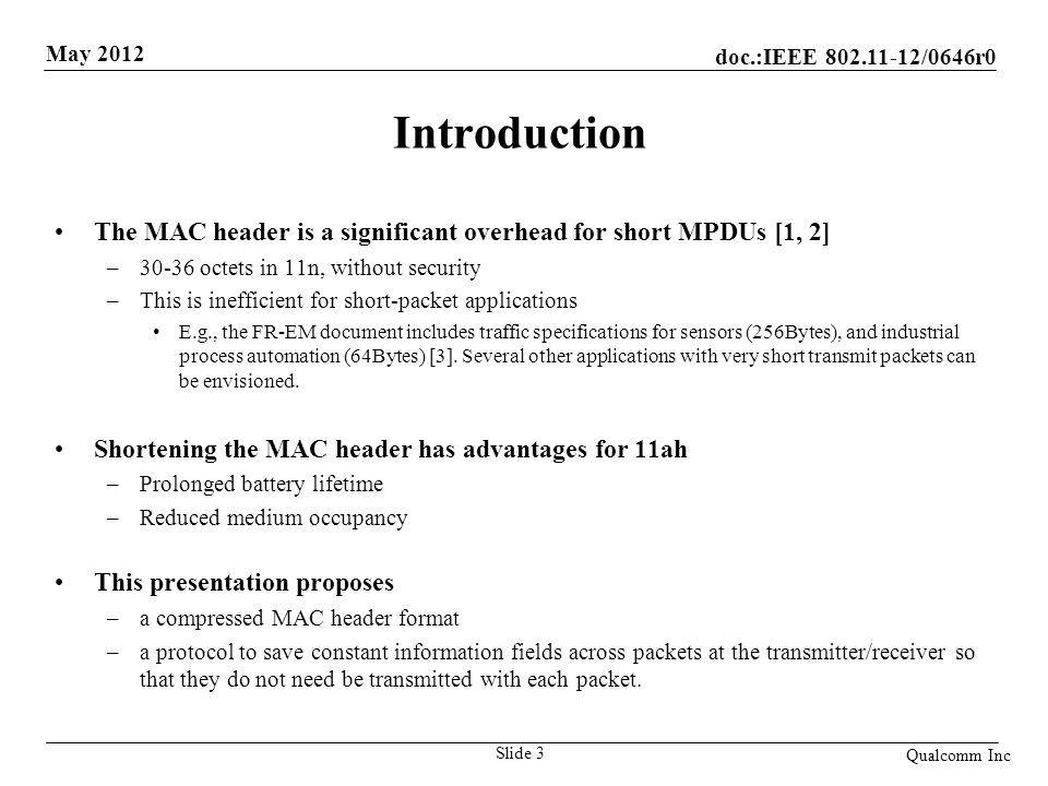 Introduction The MAC header is a significant overhead for short MPDUs [1, 2] octets in 11n, without security.