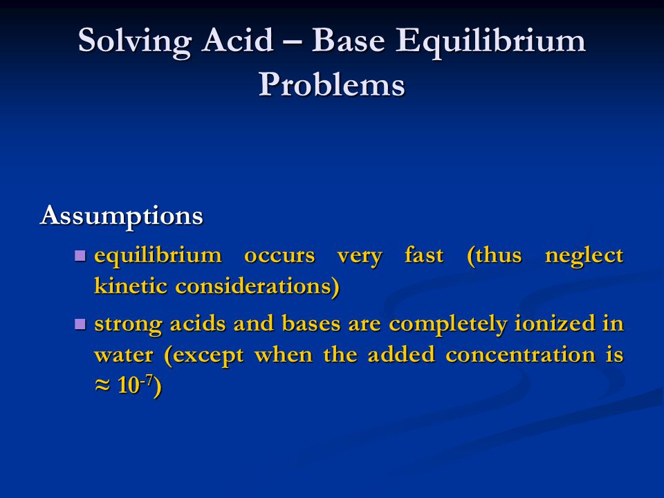 Solving Acid – Base Equilibrium Problems