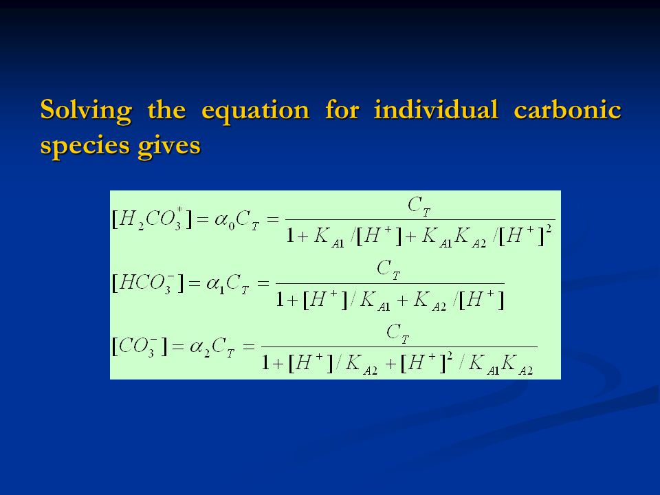 Solving the equation for individual carbonic species gives