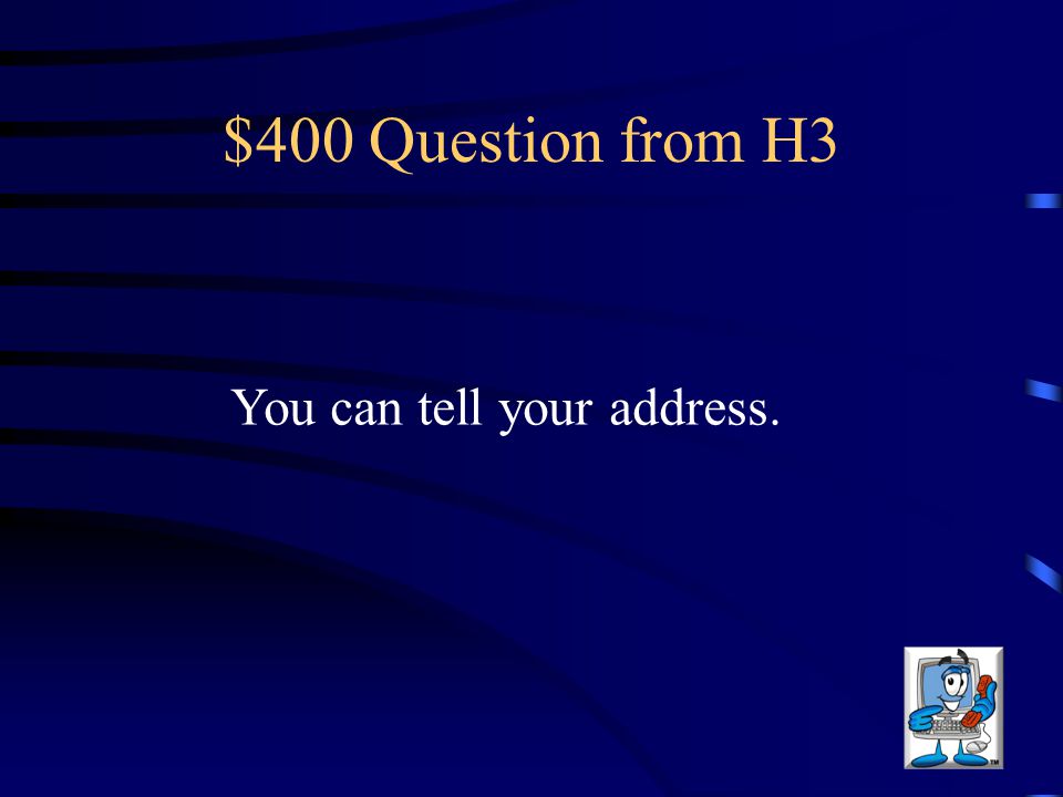 $400 Question from H3 You can tell your address.