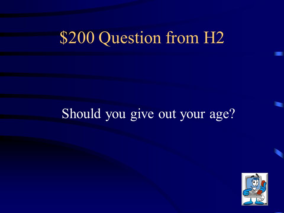 $200 Question from H2 Should you give out your age