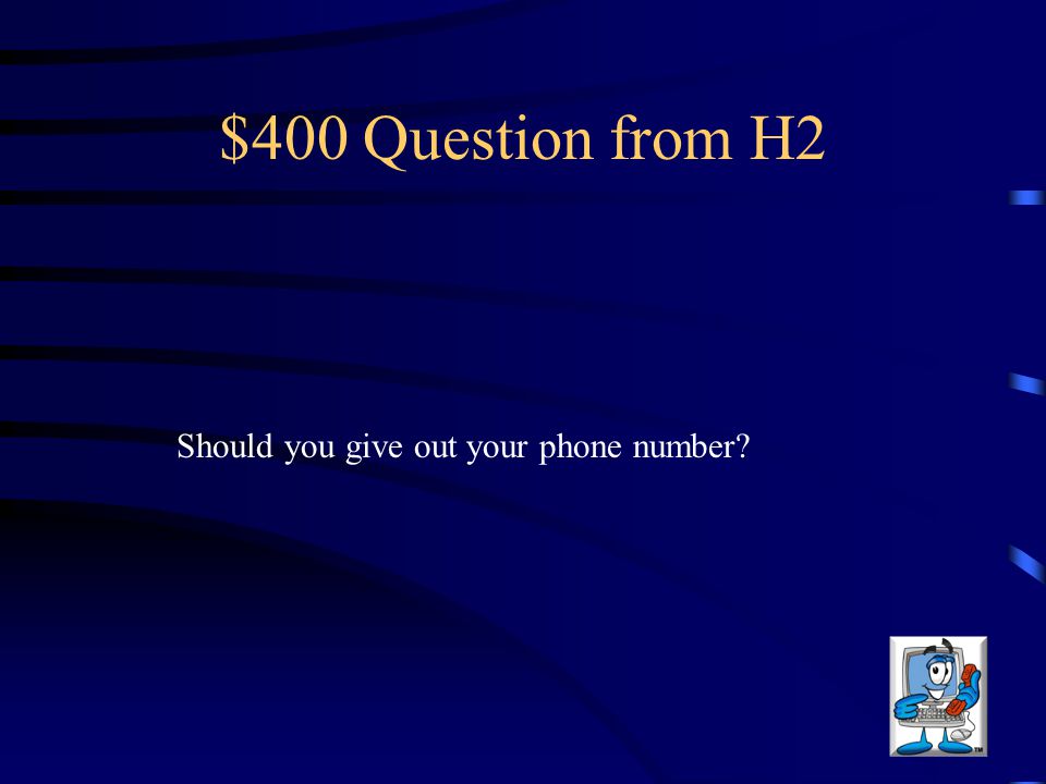 $400 Question from H2 Should you give out your phone number