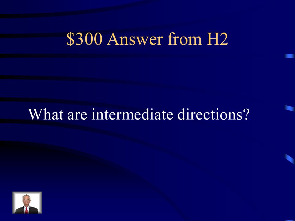 $300 Answer from H2 What are intermediate directions