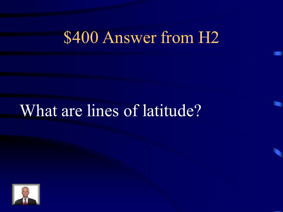$400 Answer from H2 What are lines of latitude