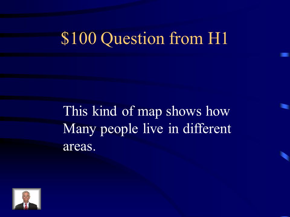 $100 Question from H1 This kind of map shows how