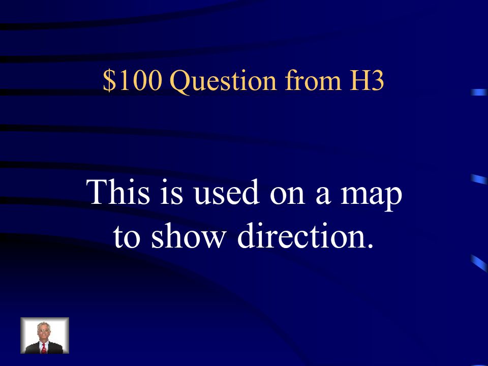 $100 Question from H3 This is used on a map to show direction.