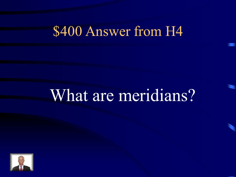 $400 Answer from H4 What are meridians