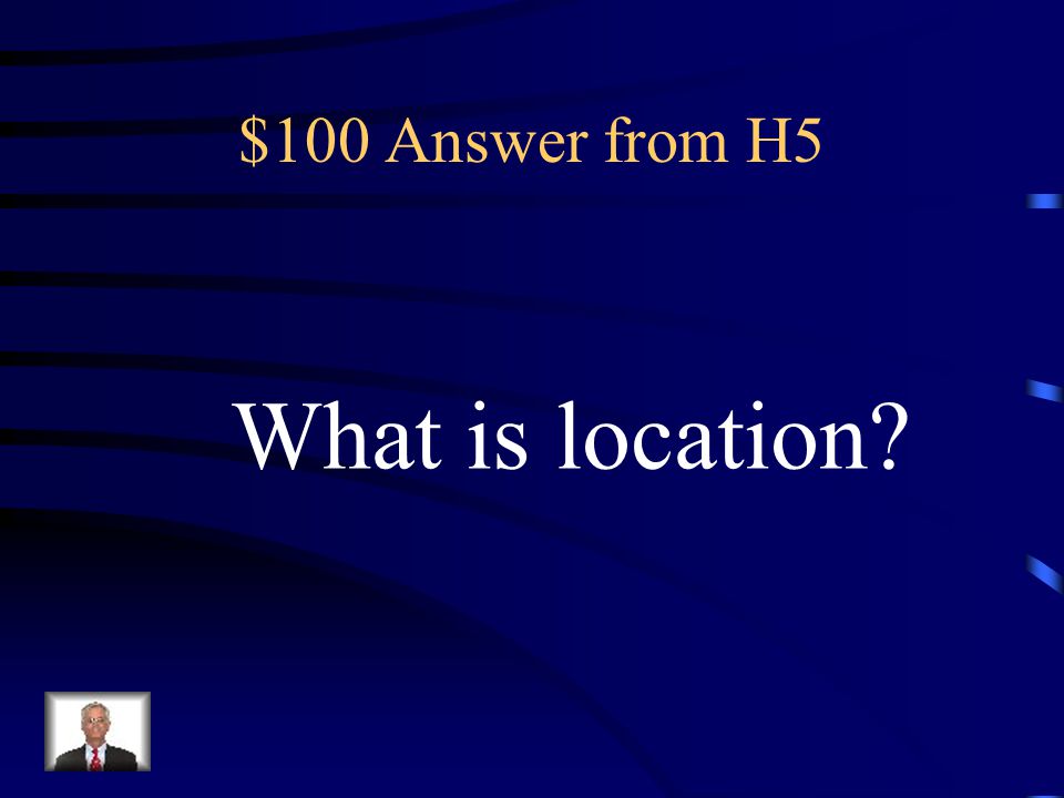 $100 Answer from H5 What is location