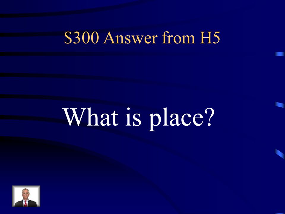 $300 Answer from H5 What is place