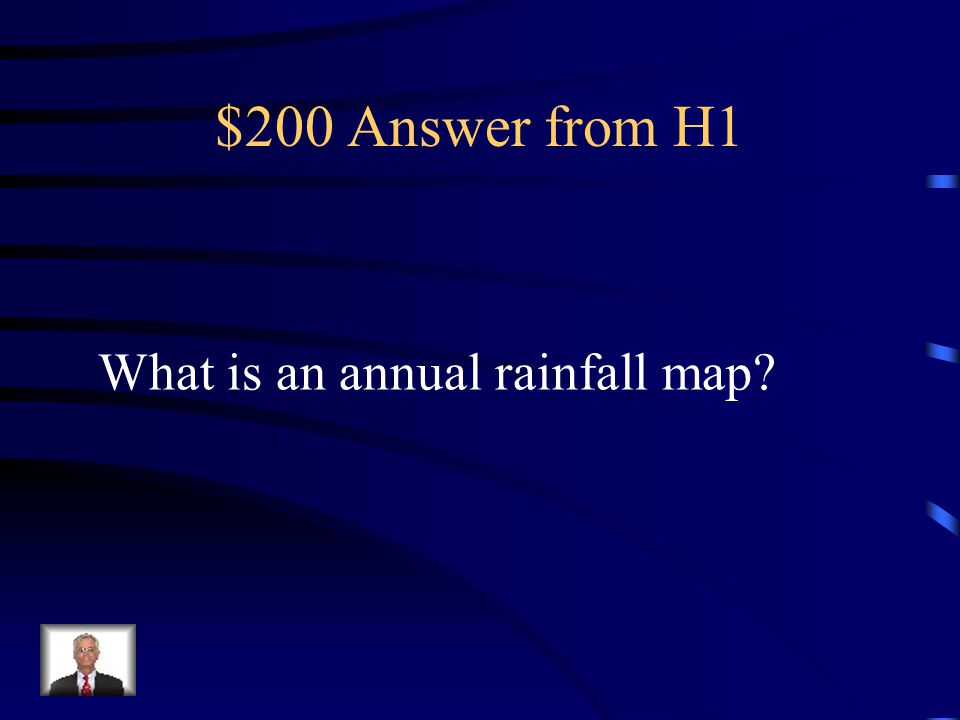 $200 Answer from H1 What is an annual rainfall map