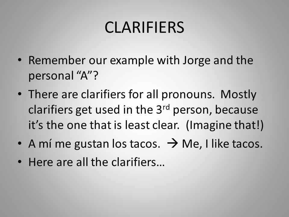CLARIFIERS Remember our example with Jorge and the personal A