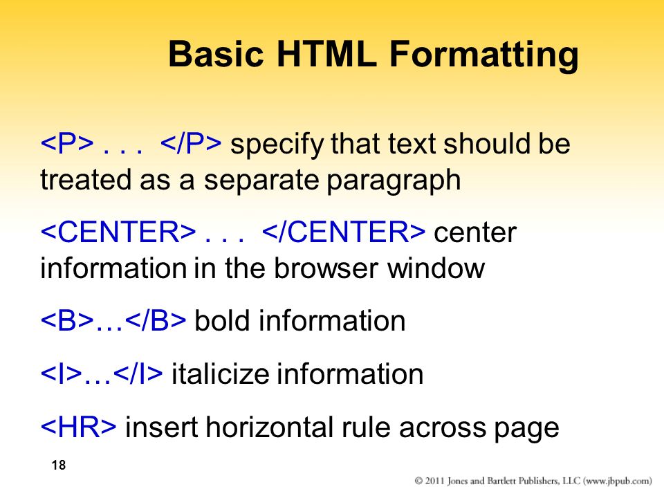 Basic HTML Formatting <P> </P> specify that text should be treated as a separate paragraph.