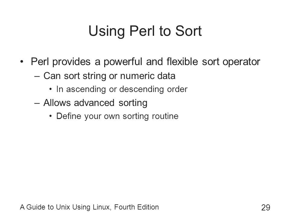 Using Perl to Sort Perl provides a powerful and flexible sort operator
