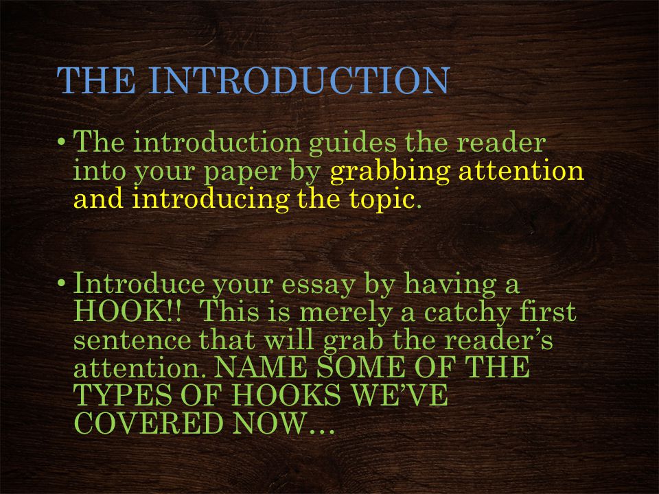 THE INTRODUCTION The introduction guides the reader into your paper by grabbing attention and introducing the topic.