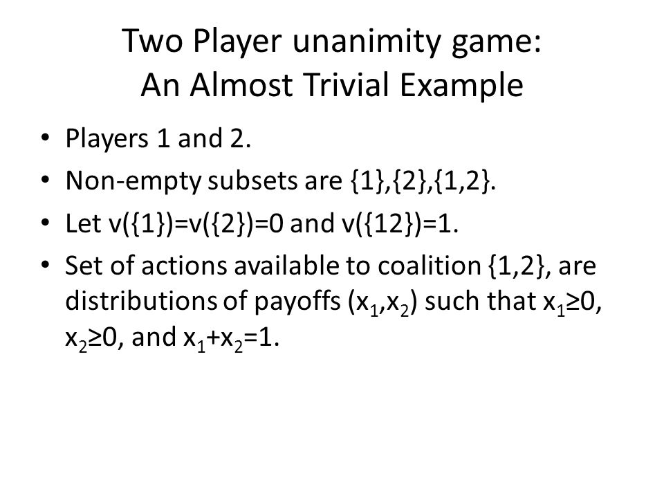 Two Player unanimity game: An Almost Trivial Example