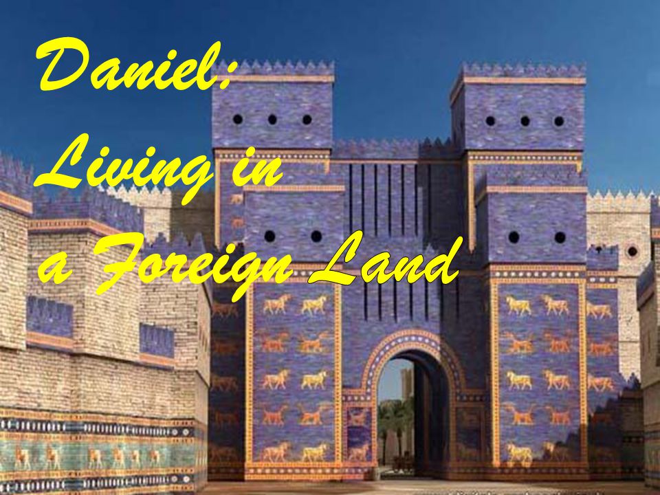 Daniel: Living in a Foreign Land
