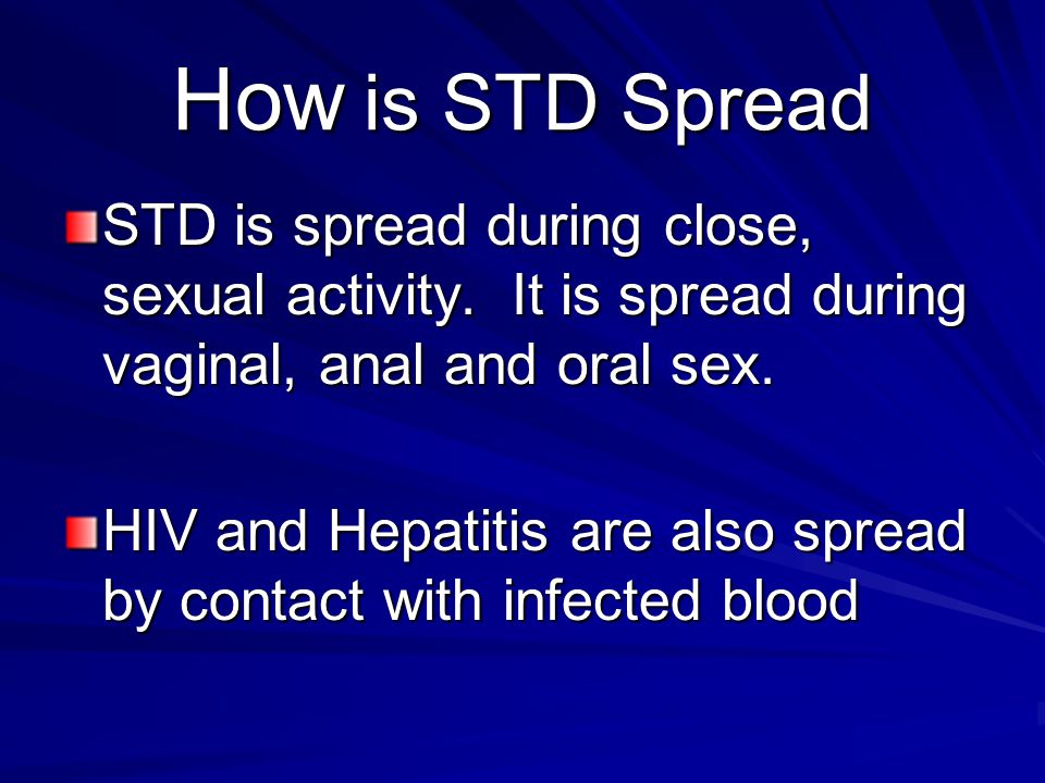 How is STD Spread STD is spread during close, sexual activity. It is spread during vaginal, anal and oral sex.