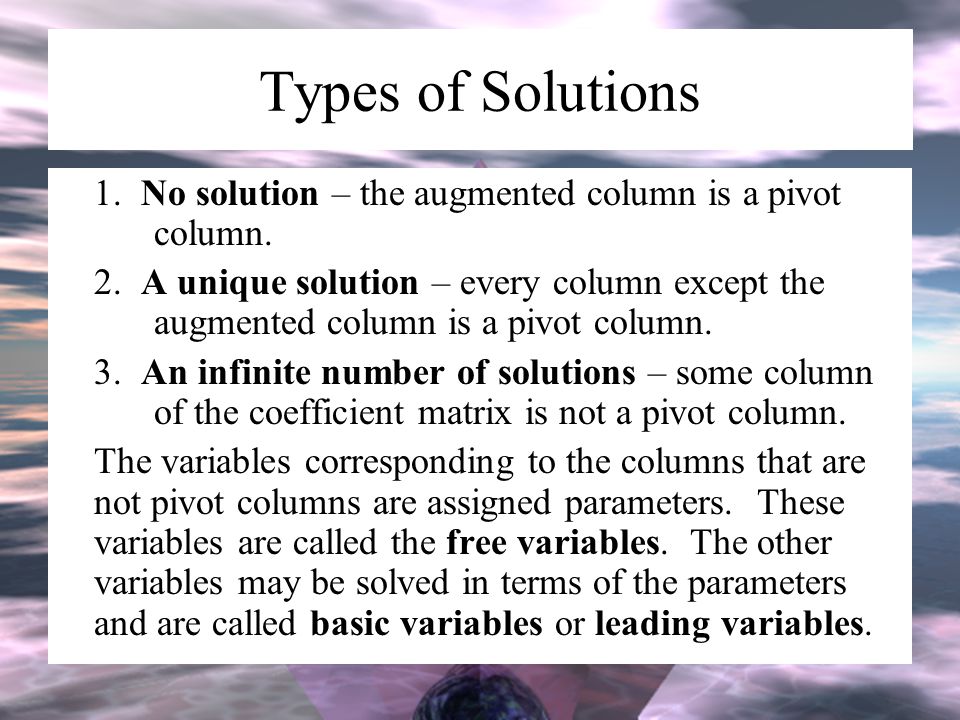 Types of Solutions 1. No solution – the augmented column is a pivot column.