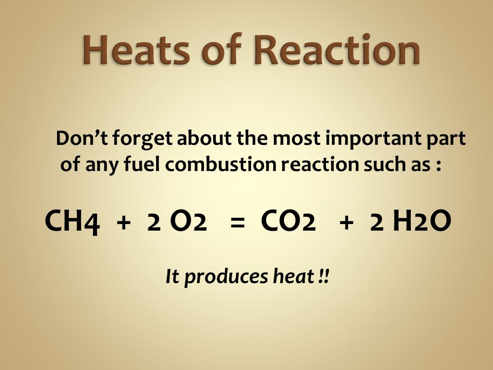 Heats of Reaction CH4 + 2 O2 = CO2 + 2 H2O