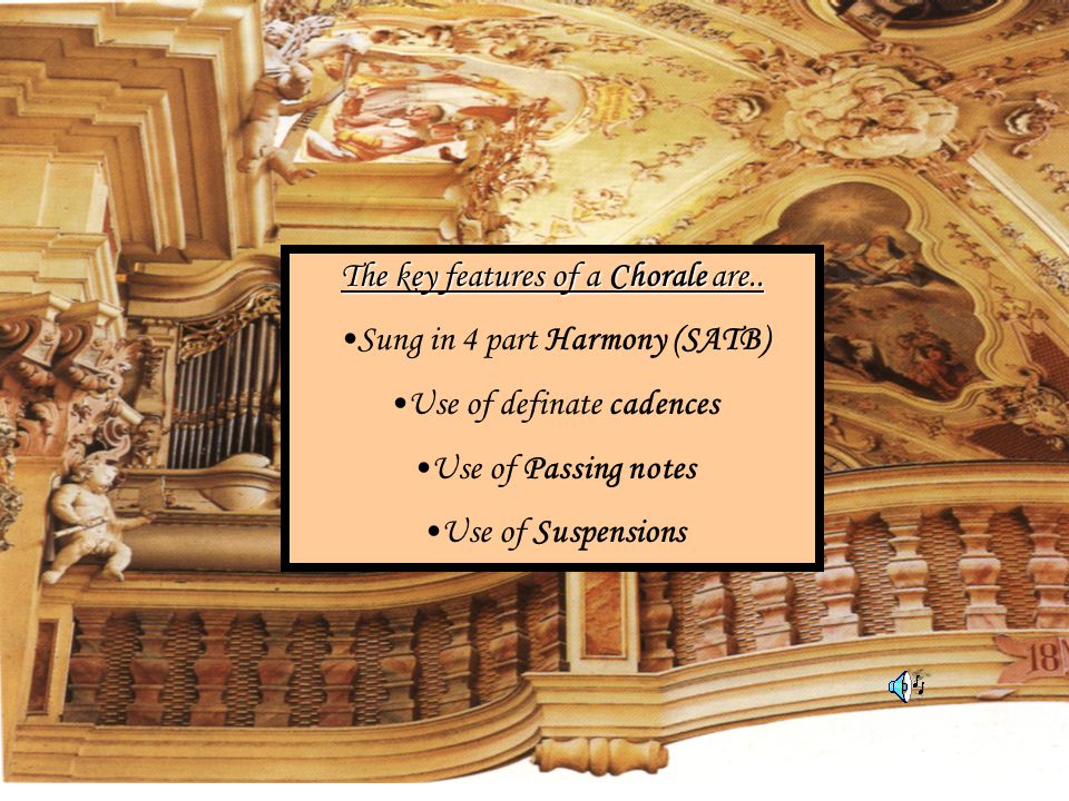 The key features of a Chorale are.. Sung in 4 part Harmony (SATB)