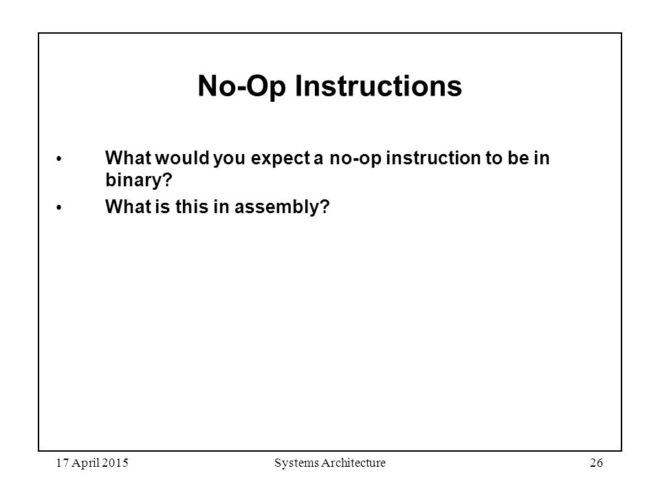 September 4, 1997 No-Op Instructions. What would you expect a no-op instruction to be in binary What is this in assembly