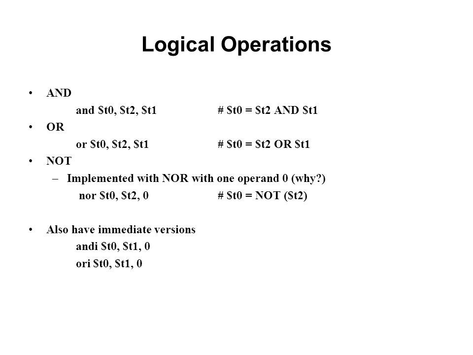 Logical Operations AND and $t0, $t2, $t1 # $t0 = $t2 AND $t1 OR