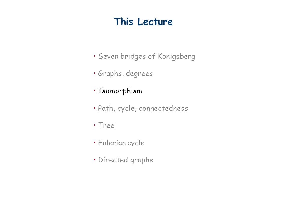 This Lecture Seven bridges of Konigsberg Graphs, degrees Isomorphism