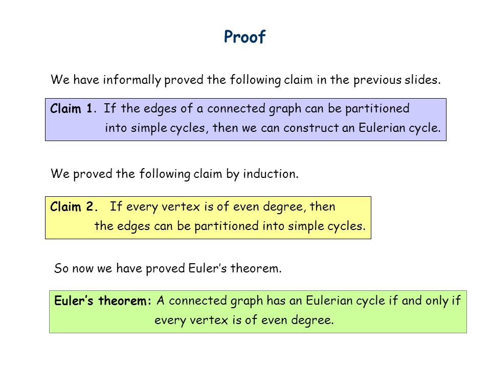 Proof We have informally proved the following claim in the previous slides. Claim 1. If the edges of a connected graph can be partitioned.
