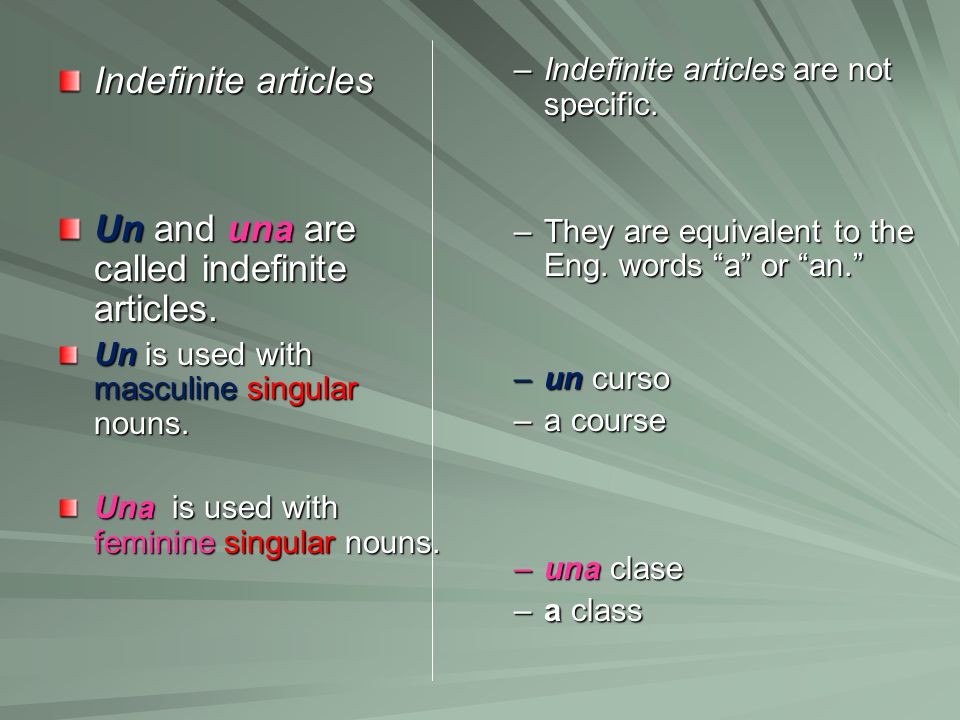 Un and una are called indefinite articles.