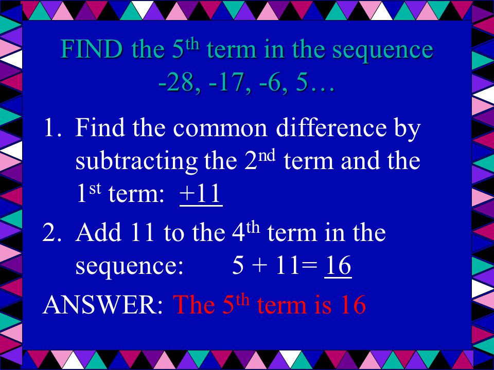 FIND the 5th term in the sequence -28, -17, -6, 5…
