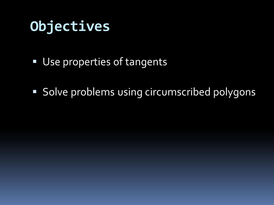 Objectives Use properties of tangents