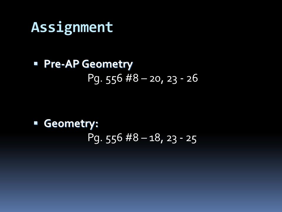 Assignment Pre-AP Geometry Pg. 556 #8 – 20,