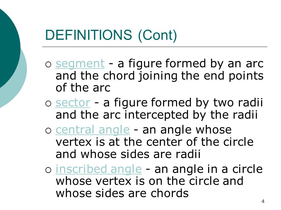 DEFINITIONS (Cont) segment - a figure formed by an arc and the chord joining the end points of the arc.