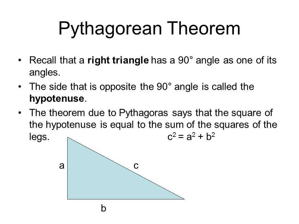 Pythagorean Theorem Recall that a right triangle has a 90° angle as one of its angles.