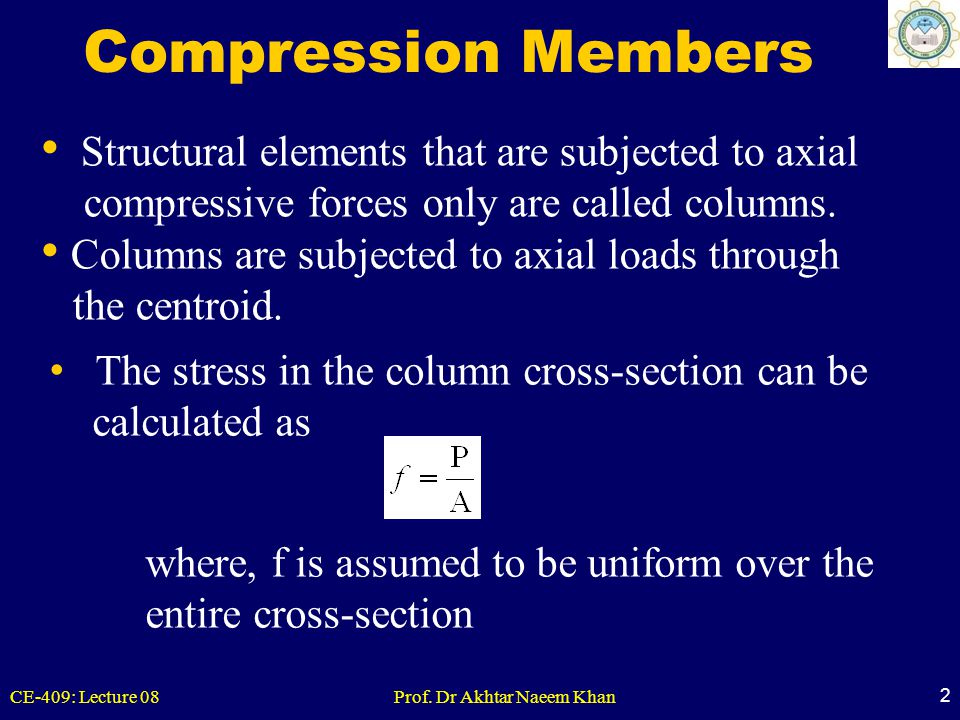 Compression Members Structural elements that are subjected to axial