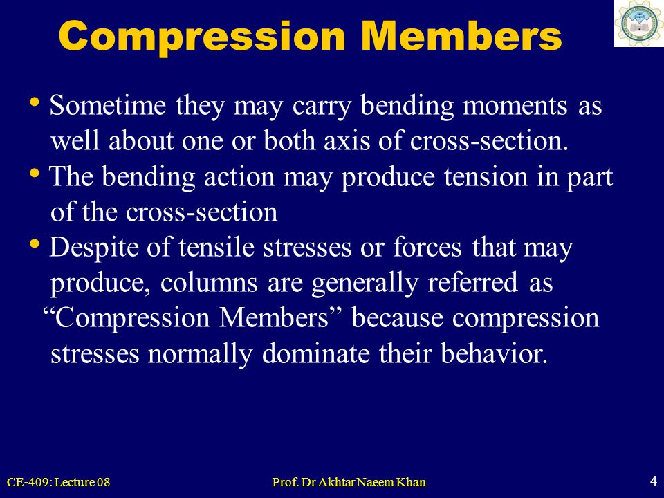 Compression Members Sometime they may carry bending moments as