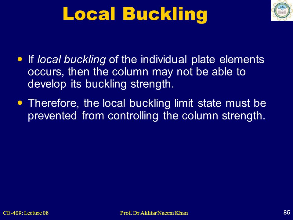 Local Buckling If local buckling of the individual plate elements occurs, then the column may not be able to develop its buckling strength.