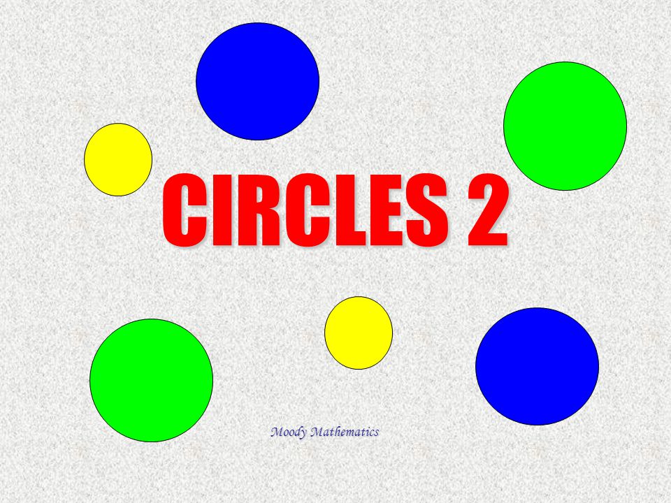 CIRCLES 2 Moody Mathematics