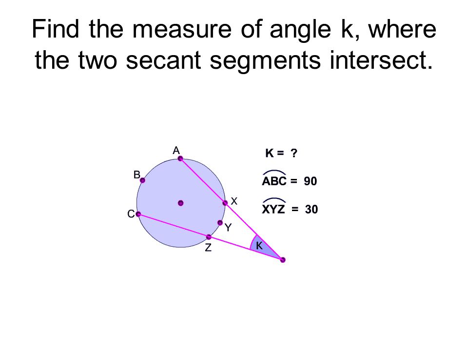Find the measure of angle k, where the two secant segments intersect.
