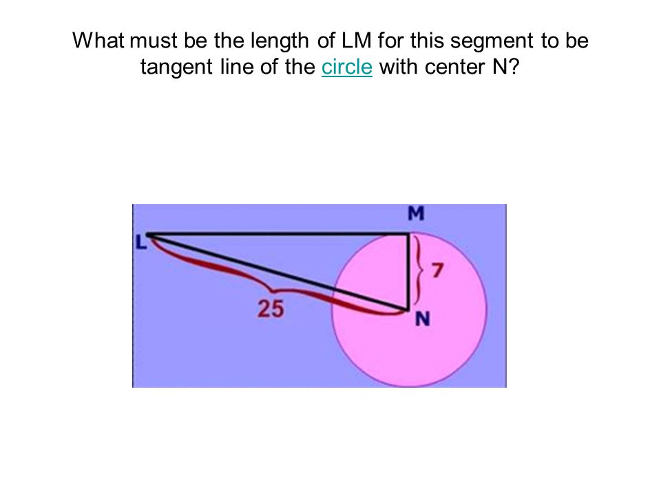 What must be the length of LM for this segment to be tangent line of the circle with center N