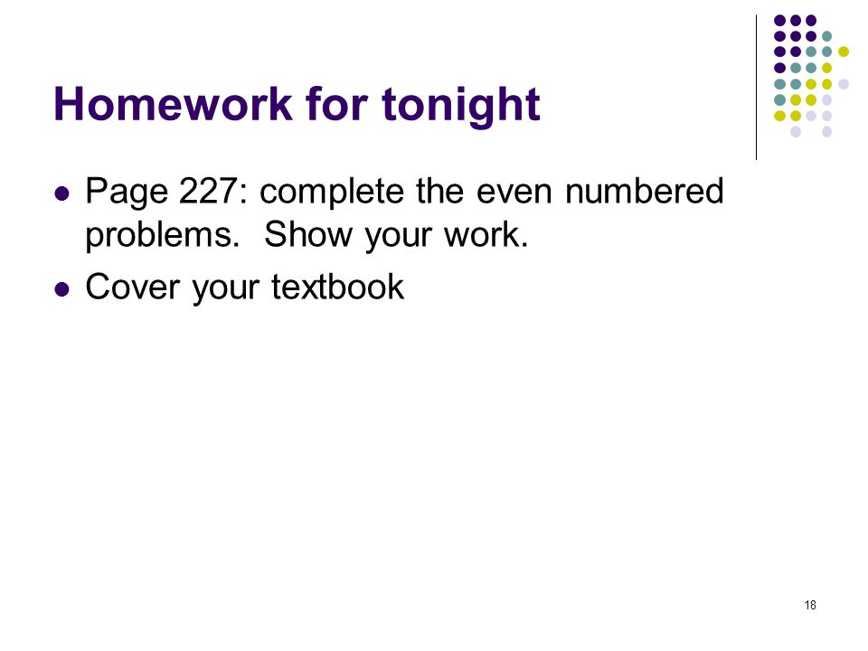 Homework for tonight Page 227: complete the even numbered problems.
