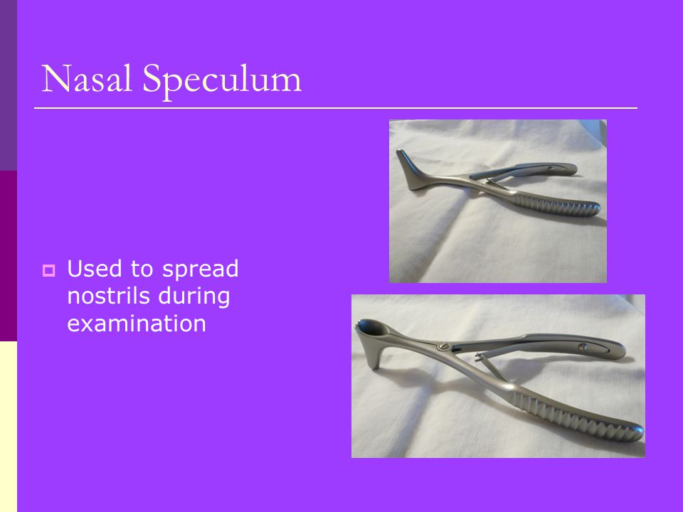 Nasal Speculum Used to spread nostrils during examination