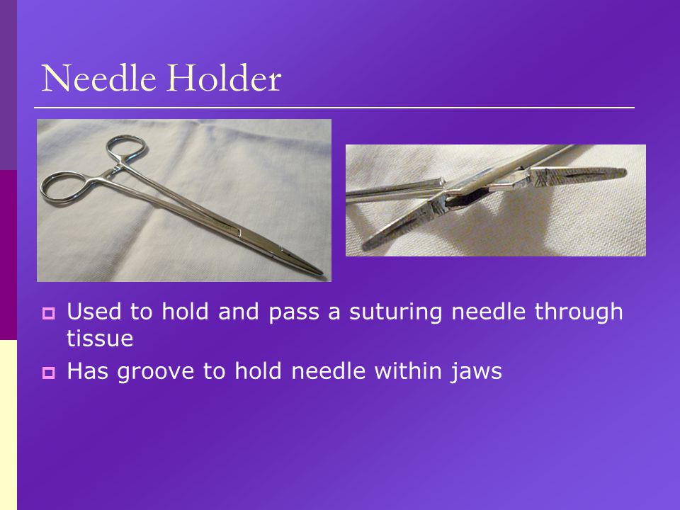Needle Holder Used to hold and pass a suturing needle through tissue