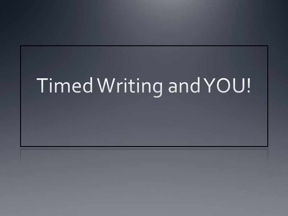 Timed Writing and YOU!