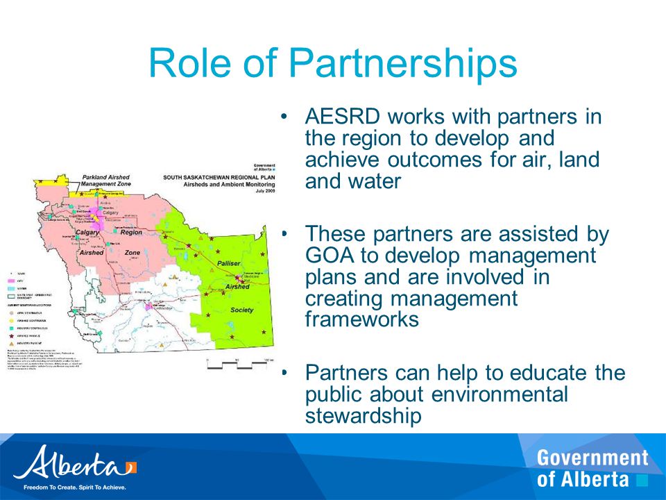 Role of Partnerships AESRD works with partners in the region to develop and achieve outcomes for air, land and water.