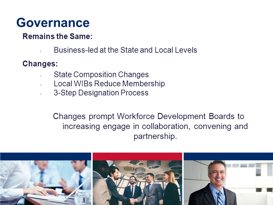 Governance Remains the Same: Business-led at the State and Local Levels. Changes: State Composition Changes.