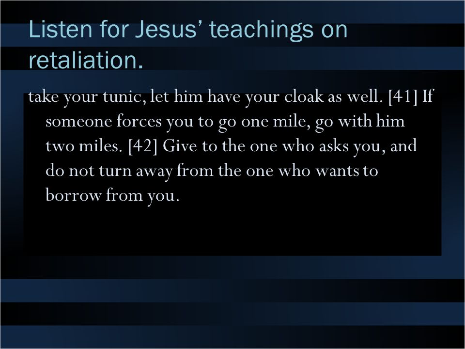 Listen for Jesus’ teachings on retaliation.