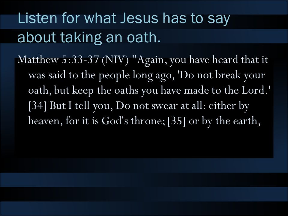 Listen for what Jesus has to say about taking an oath.