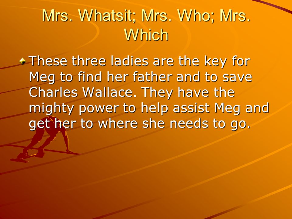 Mrs. Whatsit; Mrs. Who; Mrs. Which